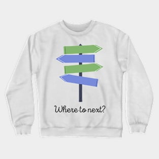 Where to next? Crewneck Sweatshirt